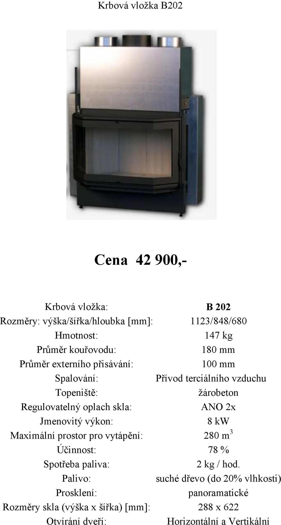 terciálního vzduchu žárobeton 2x 8 kw Maximální prostor pro vytápění: 280 m 3