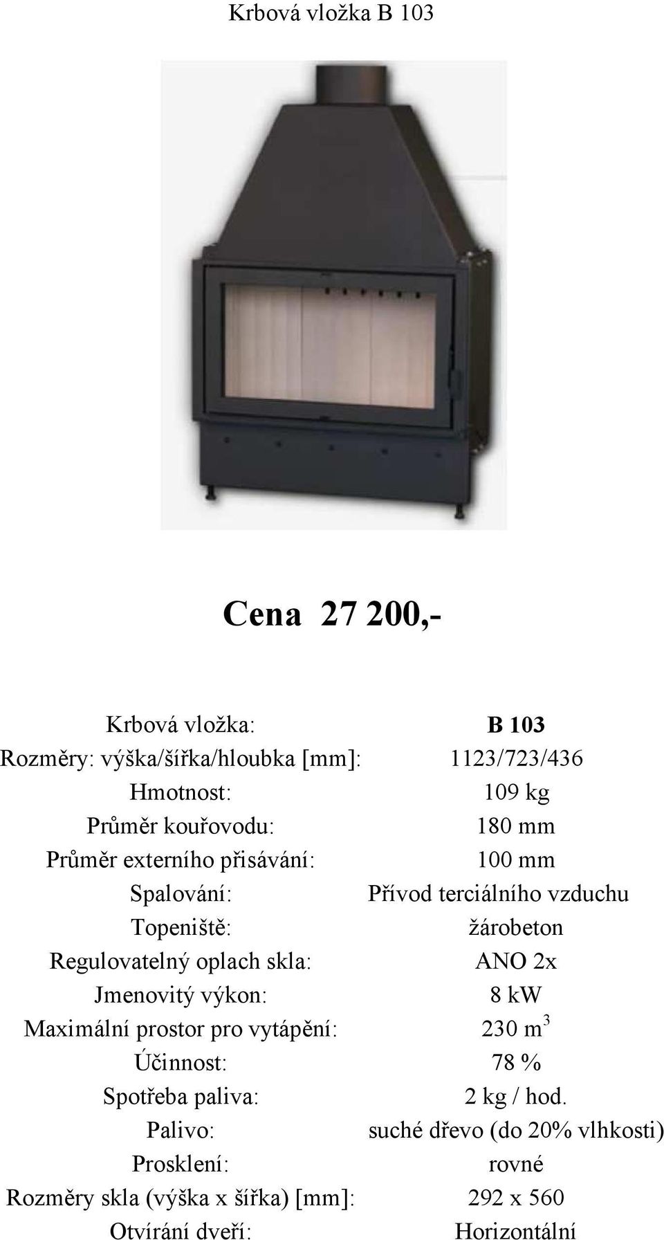 Přívod terciálního vzduchu žárobeton 2x 8 kw Maximální prostor pro vytápění: