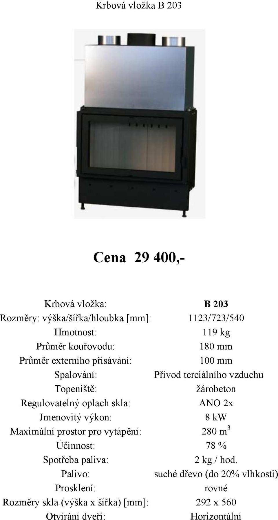 Přívod terciálního vzduchu žárobeton 2x 8 kw Maximální prostor pro vytápění: