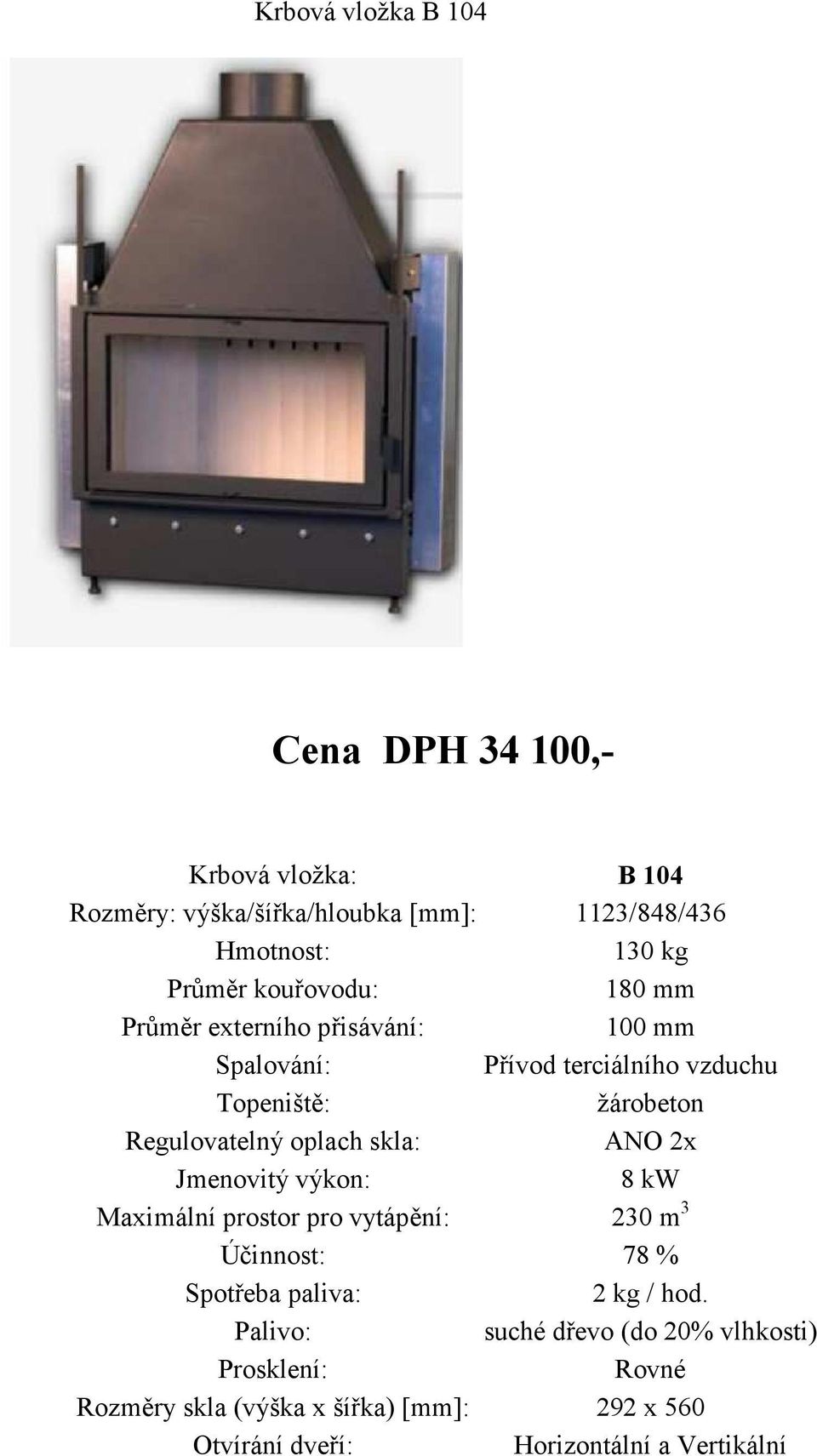 terciálního vzduchu žárobeton 2x 8 kw Maximální prostor pro vytápění: 230 m 3