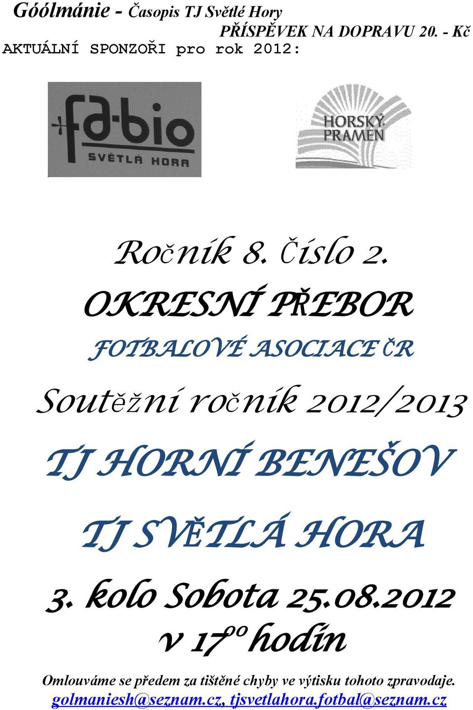 2012/2013 TJ HORNÍ BENEŠOV TJ SVĚTLÁ HORA 3. kolo Sobota 25.