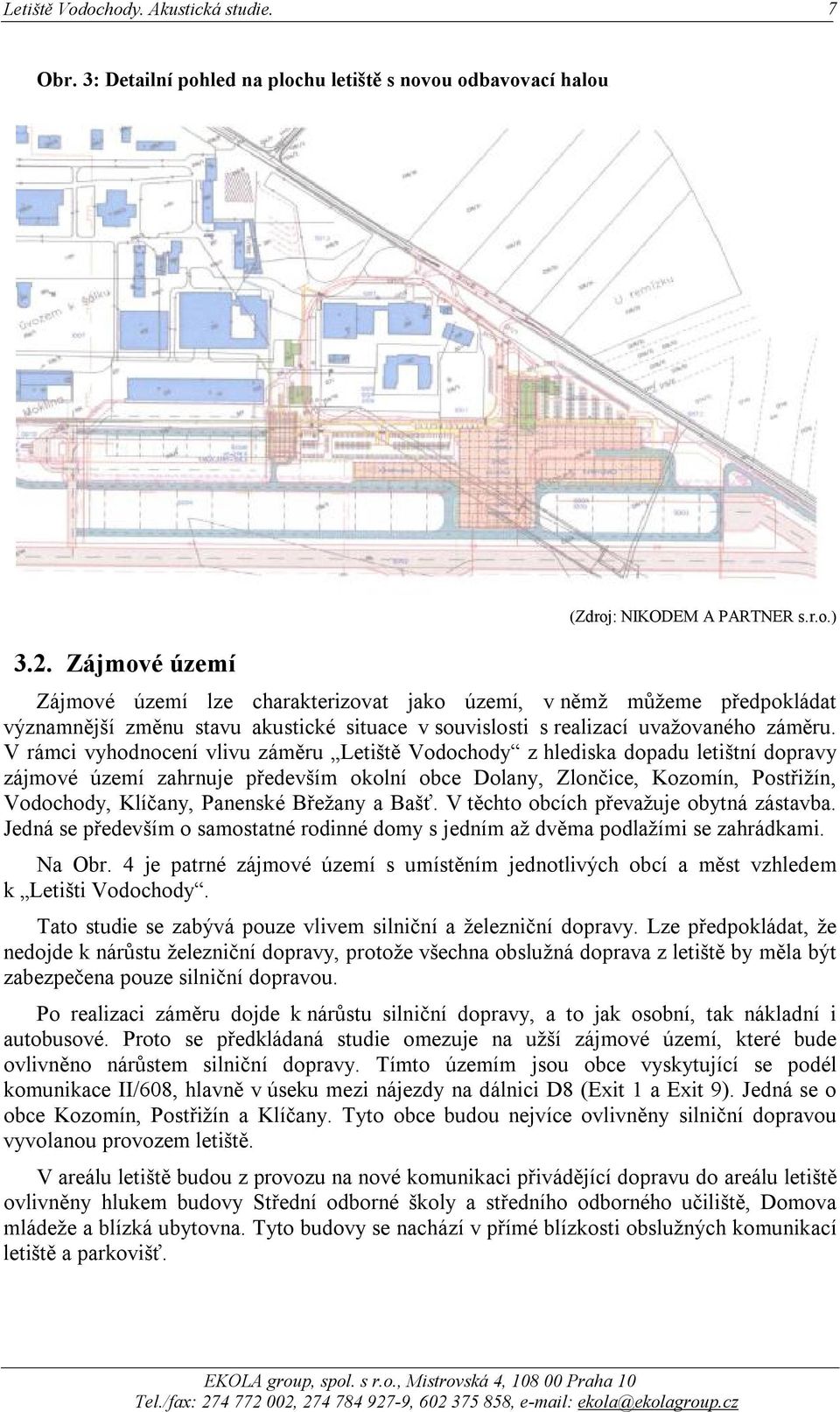 Břežany a Bašť. V těchto obcích převažuje obytná zástavba. Jedná se především o samostatné rodinné domy s jedním až dvěma podlažími se zahrádkami. Na Obr.