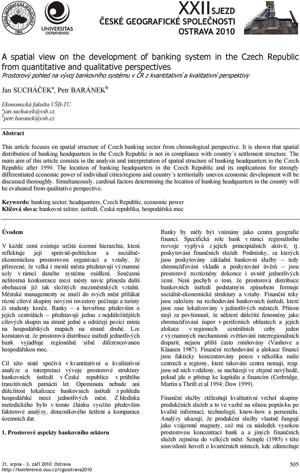 cz Abstract This article focuses on spatial structure of Czech banking sector from chronological perspective.
