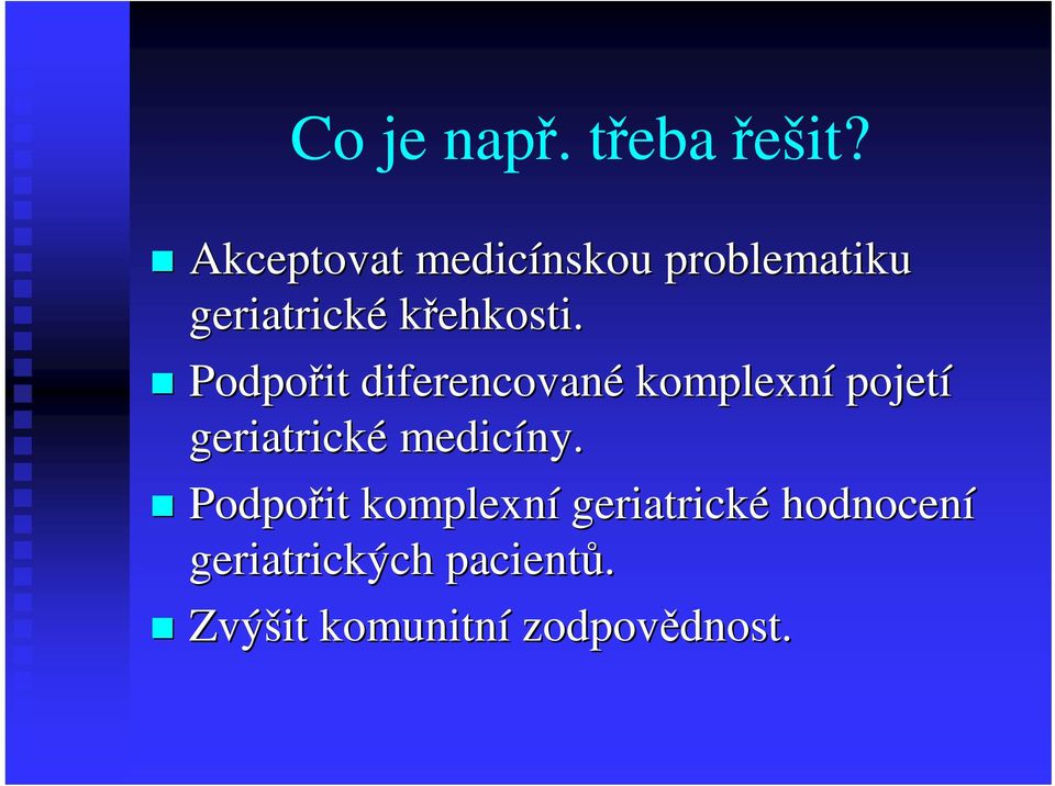 Podpoit diferencované komplexní pojetí geriatrické medicíny.