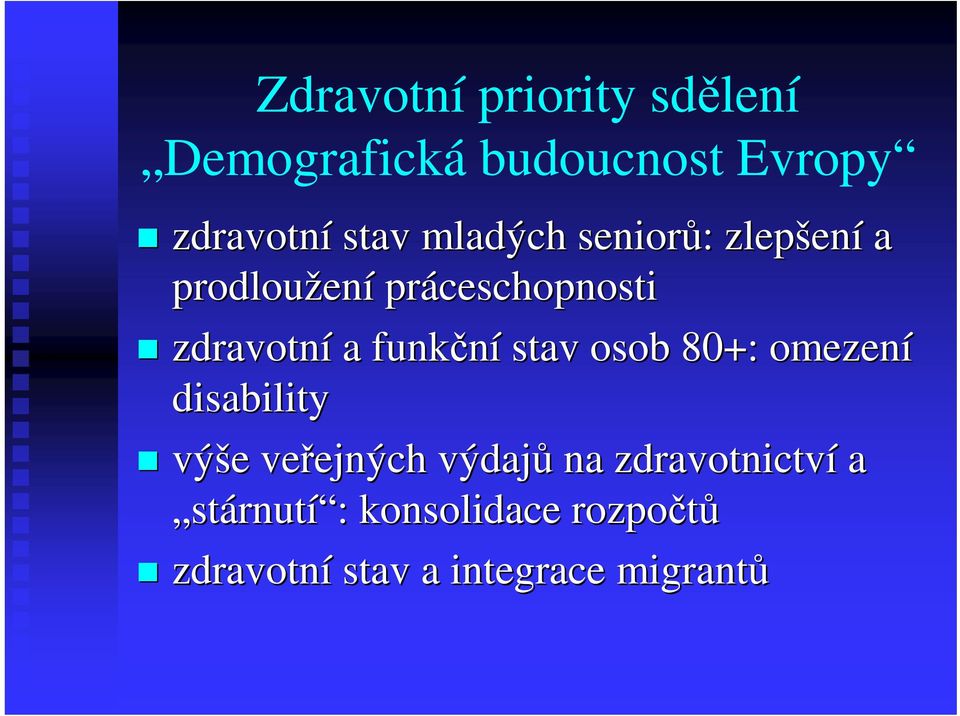 funkní stav osob 80+: omezení disability výše e veejných ejných výdaj na