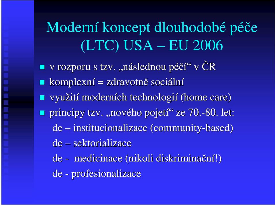 technologií (home care) principy tzv. nového pojetí ze 70.-80.