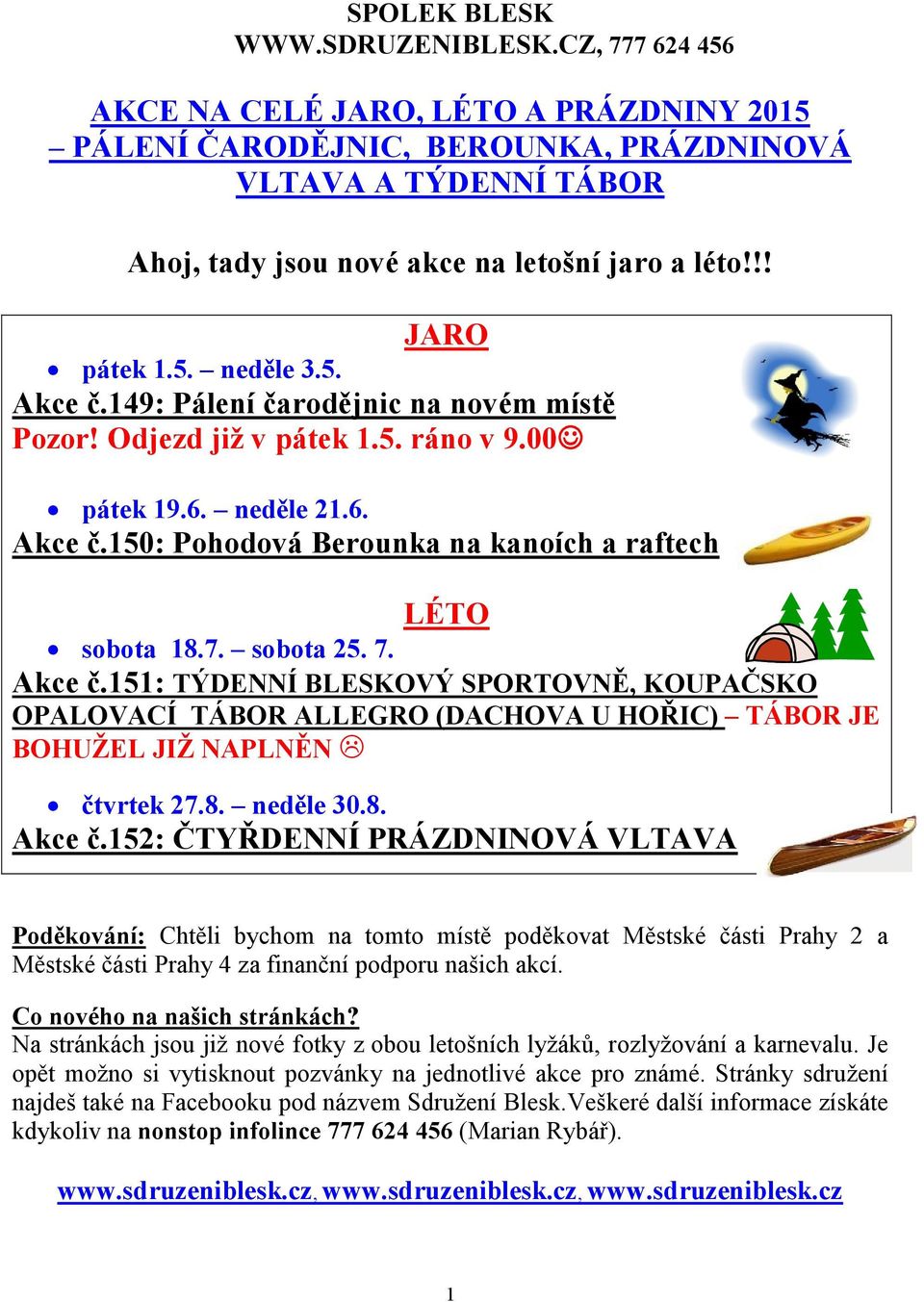 149: Pálení čarodějnic na novém místě Pozor! Odjezd již v pátek 1.5. ráno v 9.00 pátek 19.6. neděle 21.6. Akce č.
