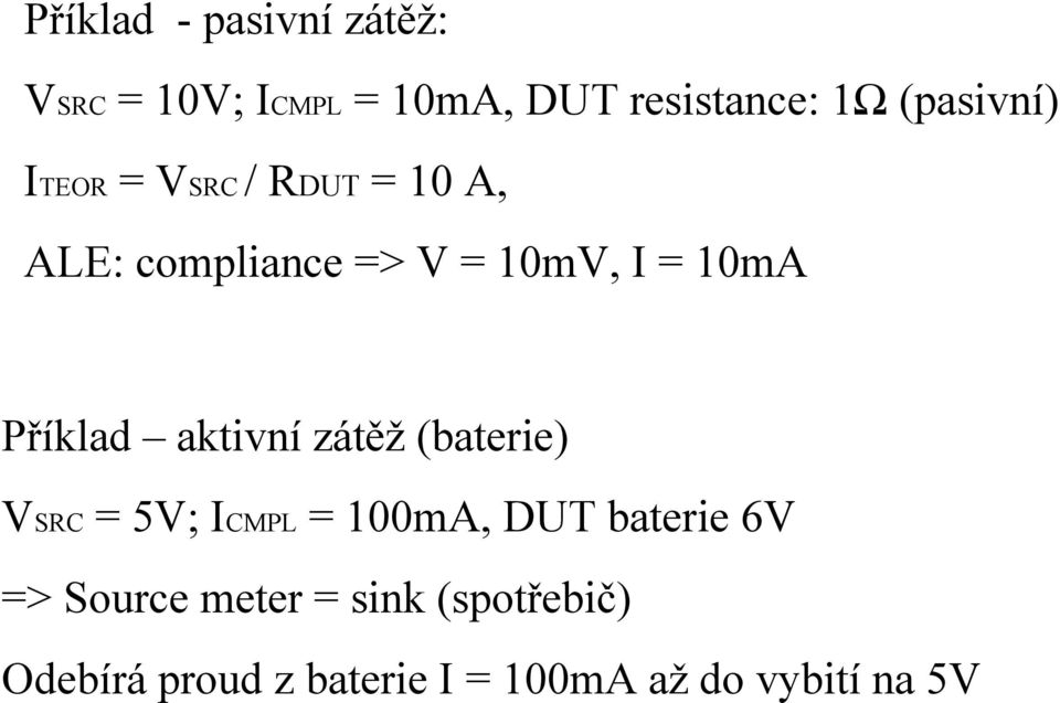 Příklad aktivní zátěž (baterie) VSRC = 5V; ICMPL = 100mA, DUT baterie 6V =>