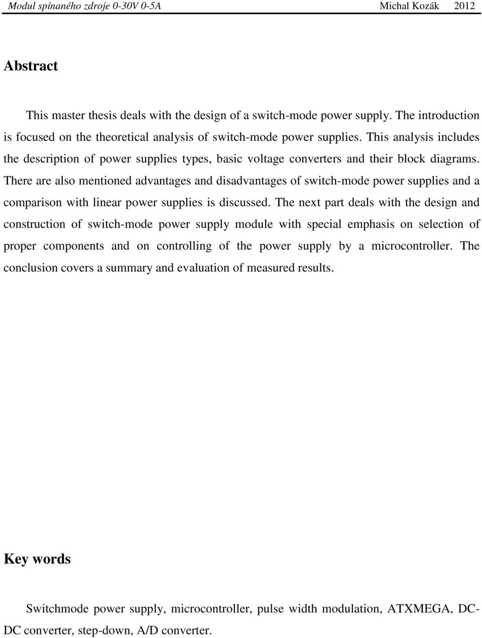 There are also mentioned advantages and disadvantages of switch-mode power supplies and a comparison with linear power supplies is discussed.