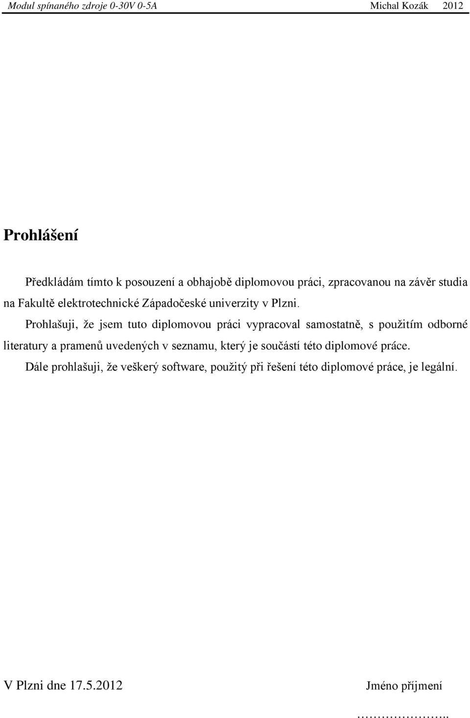 Prohlašuji, že jsem tuto diplomovou práci vypracoval samostatně, s použitím odborné literatury a pramenů