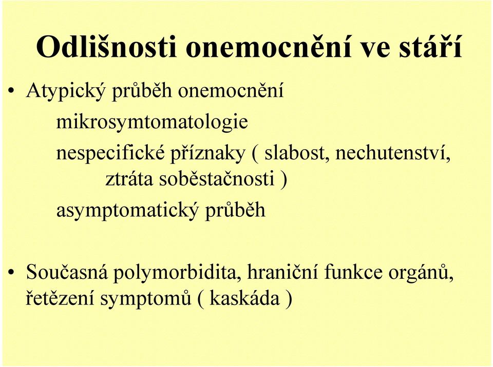 nechutenství, ztráta soběstačnosti ) asymptomatický průběh