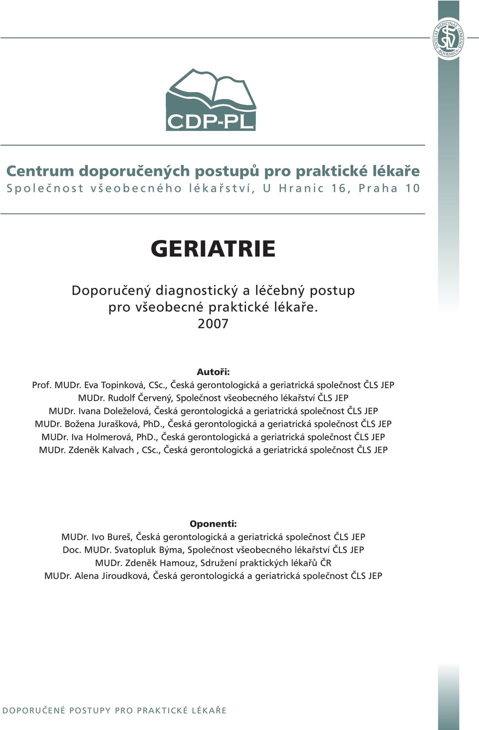 Ivana Doleželová, Česká gerontologická a geriatrická společnost ČLS JEP MUDr. Božena Jurašková, PhD., Česká gerontologická a geriatrická společnost ČLS JEP MUDr. Iva Holmerová, PhD.