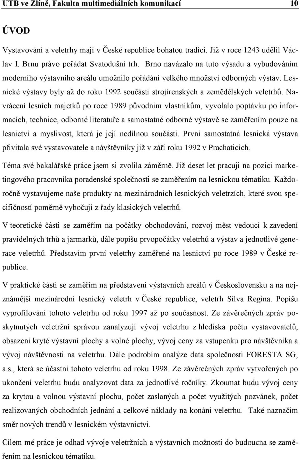 Lesnické výstavy byly až do roku 1992 součástí strojírenských a zemědělských veletrhů.