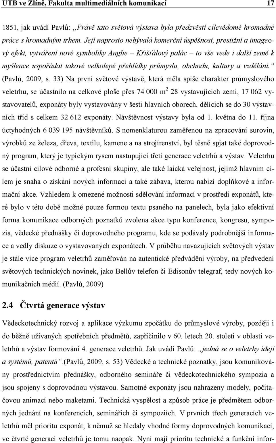 průmyslu, obchodu, kultury a vzdělání. (Pavlů, 2009, s.