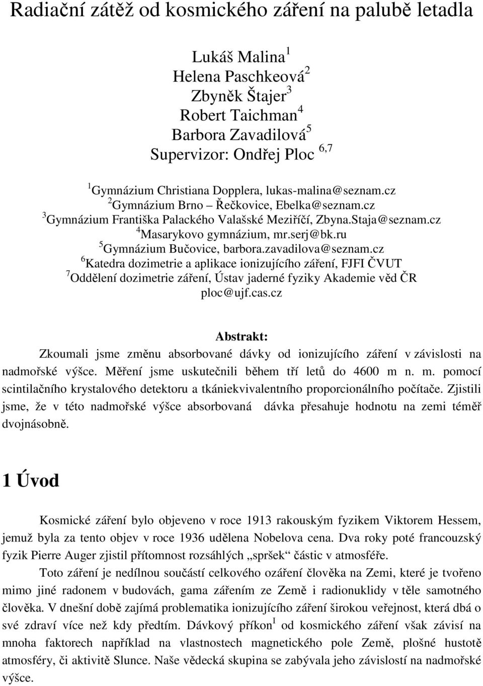 ru 5 Gymnázium Bučovice, barbora.zavadilova@seznam.cz 6 Katedra dozimetrie a aplikace ionizujícího záření, FJFI ČVUT 7 Oddělení dozimetrie záření, Ústav jaderné fyziky Akademie věd ČR ploc@ujf.cas.