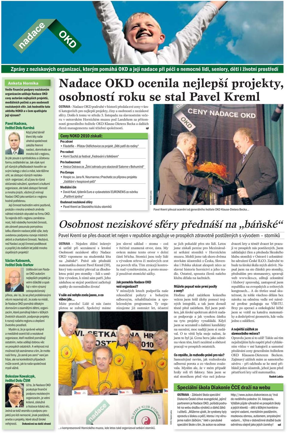 Pavel Hadrava, ředitel Dolu Karviná Když před téměř třemi léty naše uhelná společnost založila firemní nadaci, domnívalo se mnoho lidí v regionu, že jde pouze o symbolickou a účelovou formu