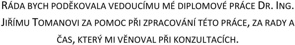 JIŘÍMU TOMANOVI ZA POMOC PŘI ZPRACOVÁNÍ