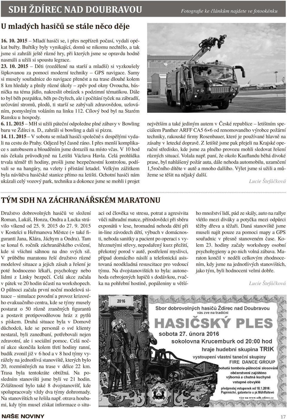 2015 Děti (rozdělené na starší a mladší) si vyzkoušely šipkovanou za pomoci moderní techniky GPS navigace.