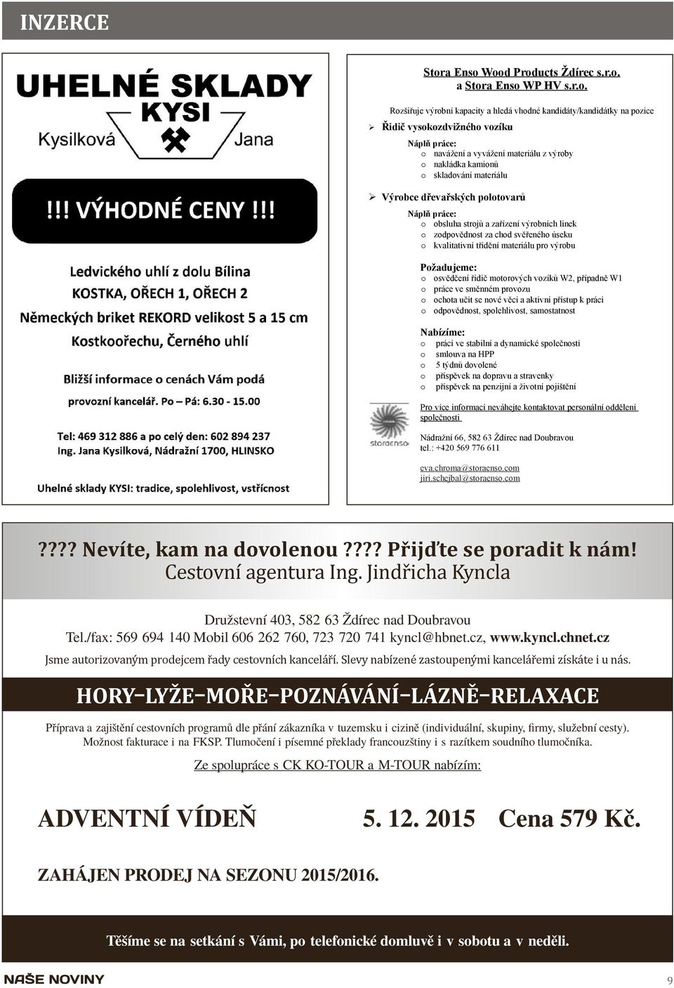 Wood Products Ždírec s.r.o. a StorWP HV s.r.o. Rozšiřuje výrobní kapacity a hledá vhodné kandidáty/kandidátky na pozice Řidič vysokozdvižného vozíku Náplň práce: o navážení a vyvážení materiálu z