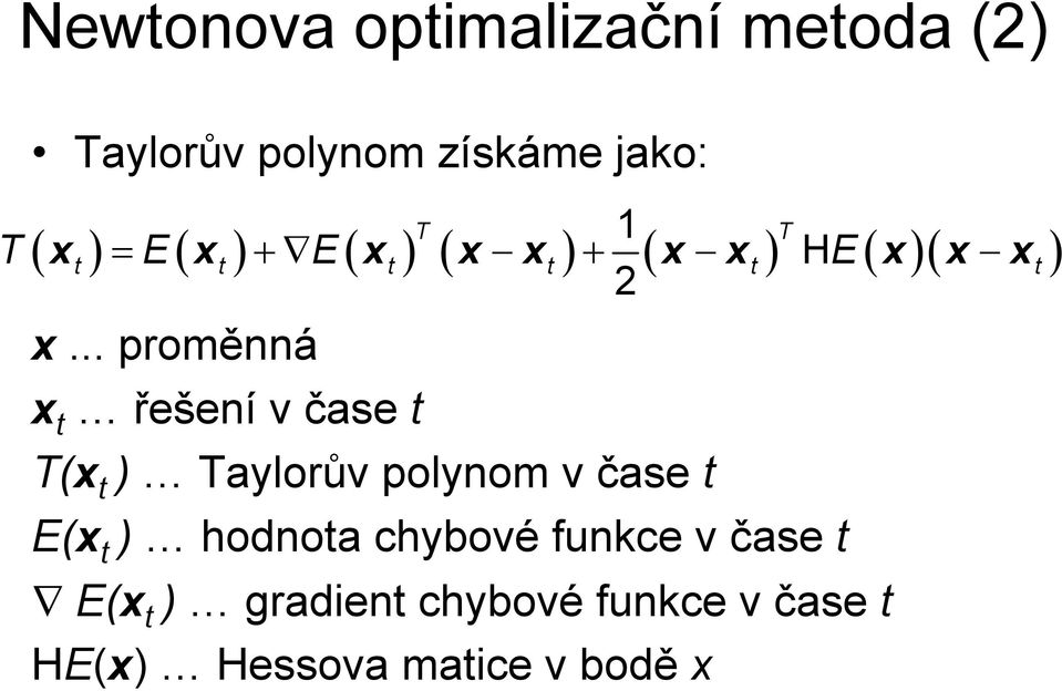 .. proměnná x t řešení v čase t T(x t ) Taylorův polynom v čase t E(x t )