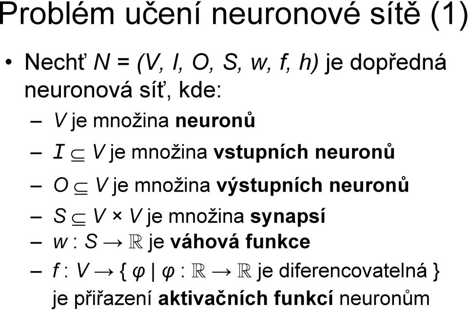 je množina výstupních neuronů S V V je množina synapsí w : S je váhová funkce