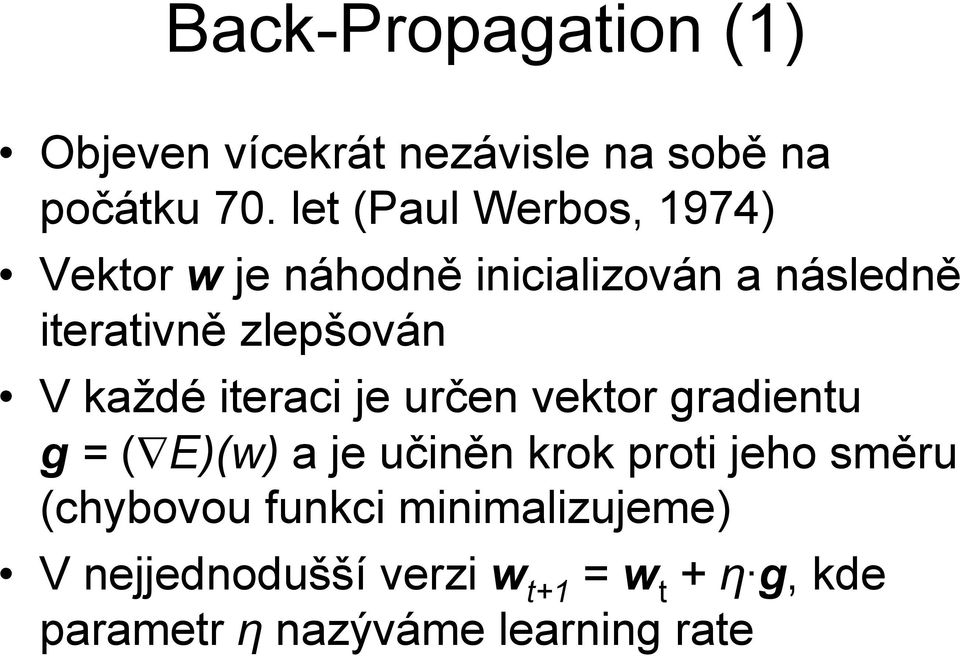 V každé iteraci je určen vektor gradientu g = ( E)(w) a je učiněn krok proti jeho směru