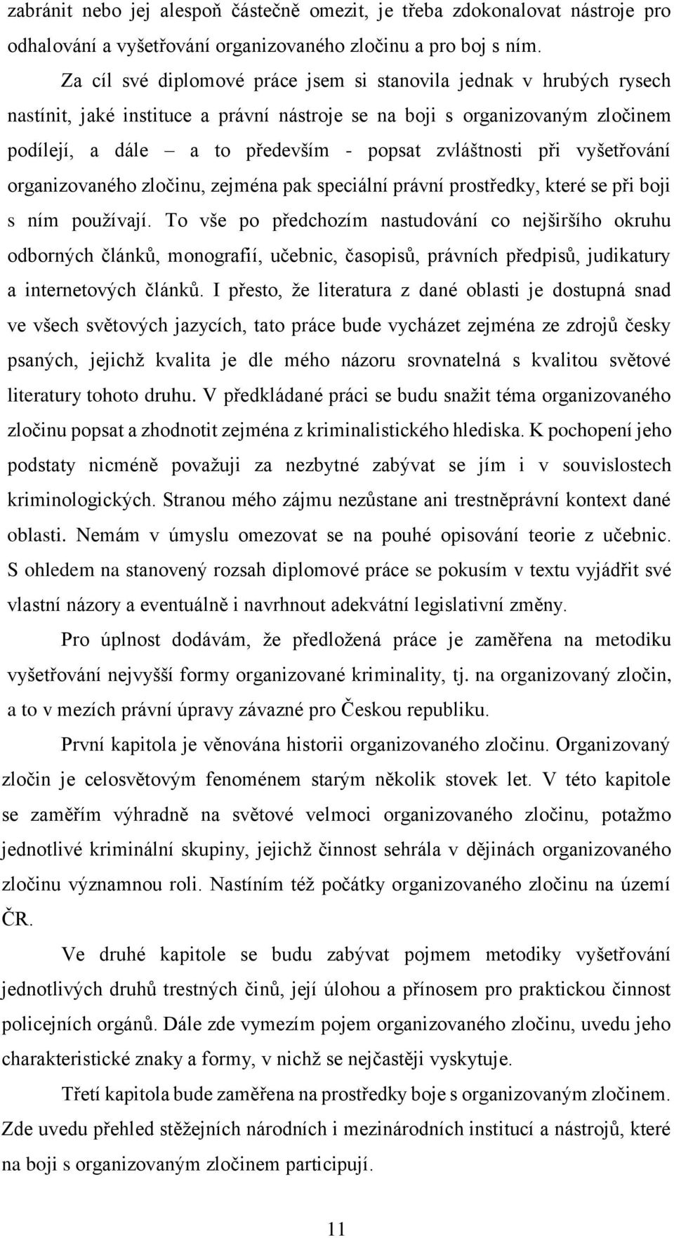 zvláštnosti při vyšetřování organizovaného zločinu, zejména pak speciální právní prostředky, které se při boji s ním používají.