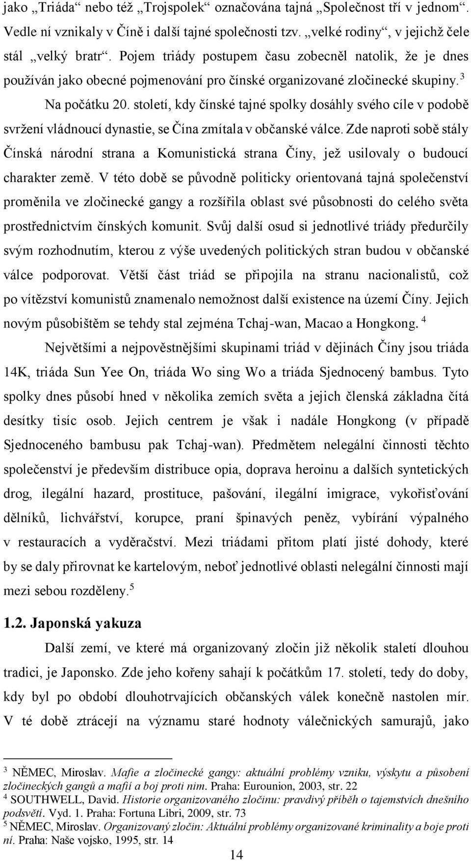 století, kdy čínské tajné spolky dosáhly svého cíle v podobě svržení vládnoucí dynastie, se Čína zmítala v občanské válce.