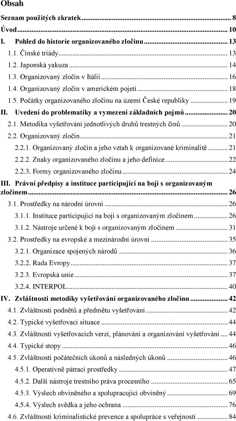 .. 20 2.2. Organizovaný zločin... 21 2.2.1. Organizovaný zločin a jeho vztah k organizované kriminalitě... 21 2.2.2. Znaky organizovaného zločinu a jeho definice... 22 2.2.3.