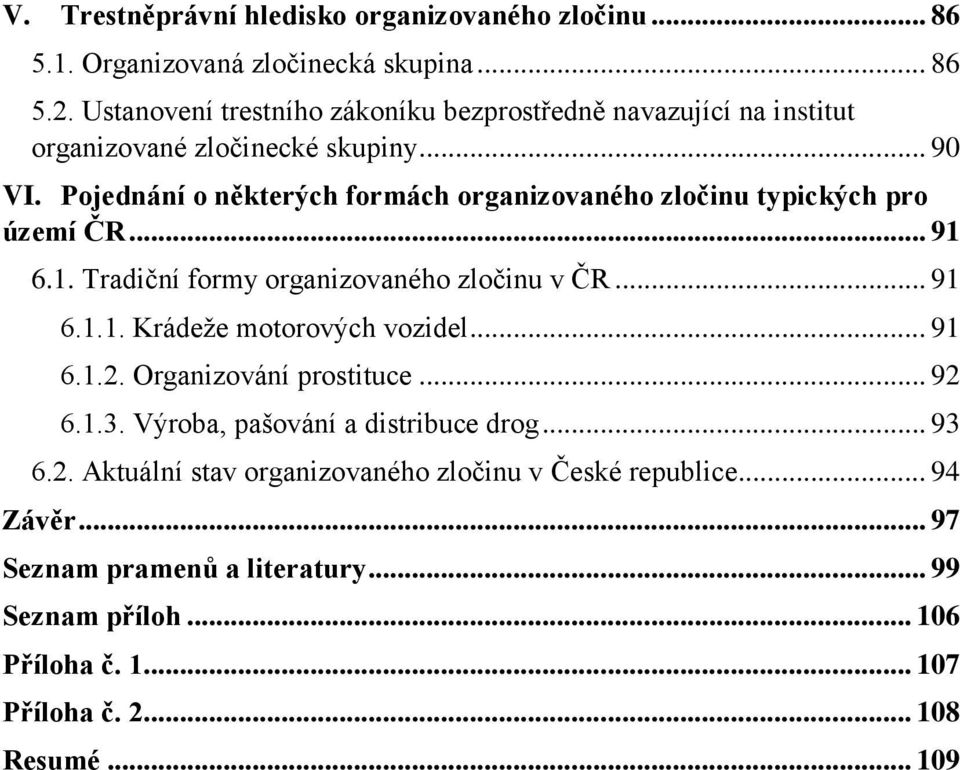 Pojednání o některých formách organizovaného zločinu typických pro území ČR... 91 6.1. Tradiční formy organizovaného zločinu v ČR... 91 6.1.1. Krádeže motorových vozidel.
