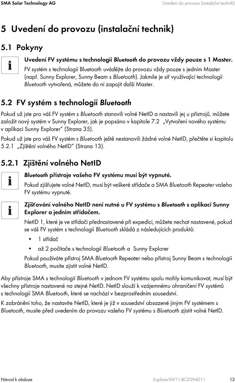 Jakmile je síť využívající technologii Bluetooth vytvořená, můžete do ní zapojit další Master. 5.
