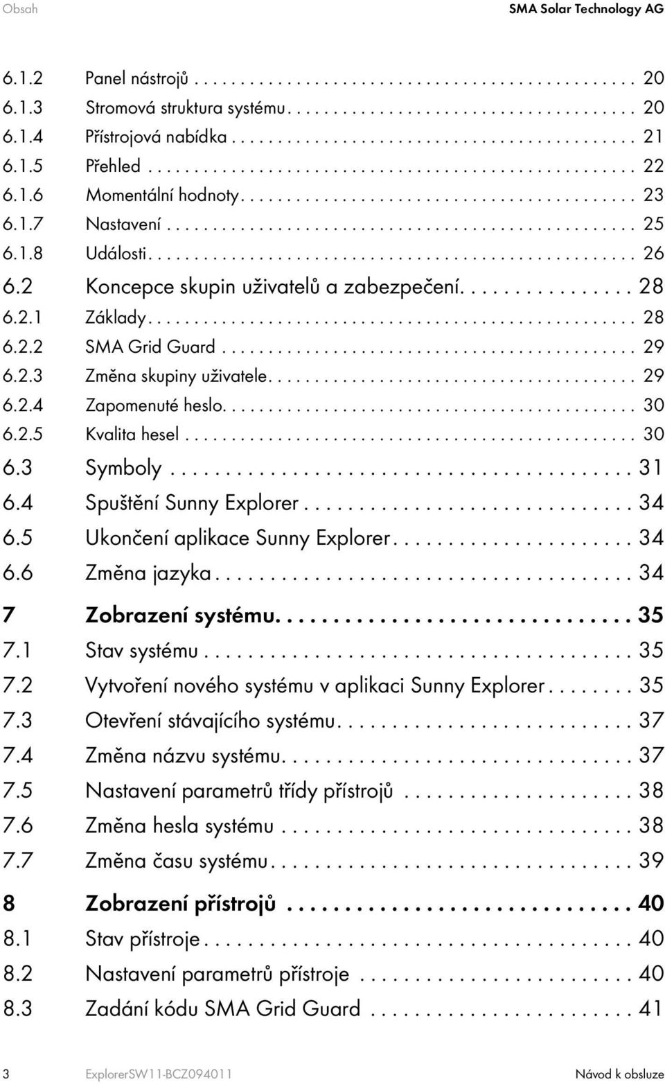 .................................................. 25 6.1.8 Události..................................................... 26 6.2 Koncepce skupin uživatelů a zabezpečení................ 28 6.2.1 Základy.