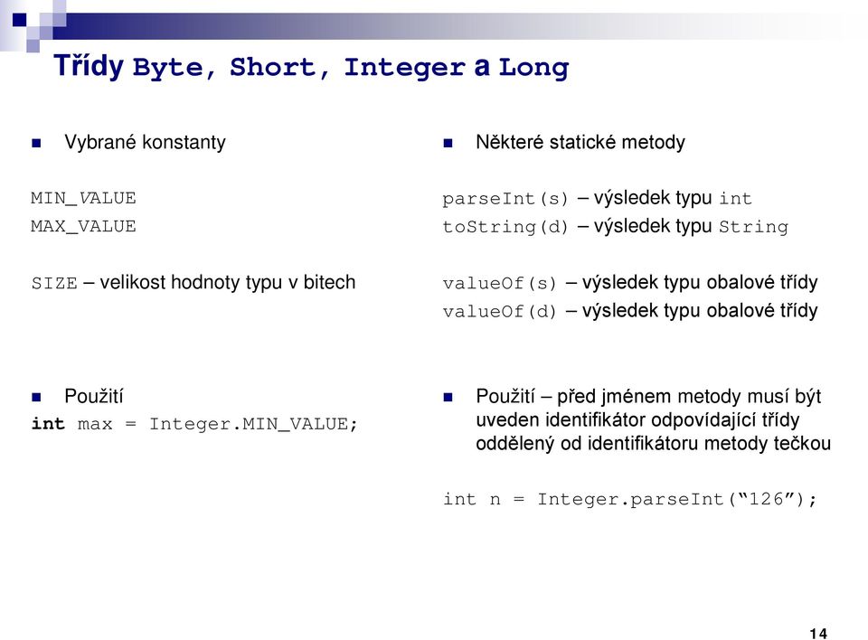 obalové třídy valueof(d) výsledek typu obalové třídy Použití int max = Integer.