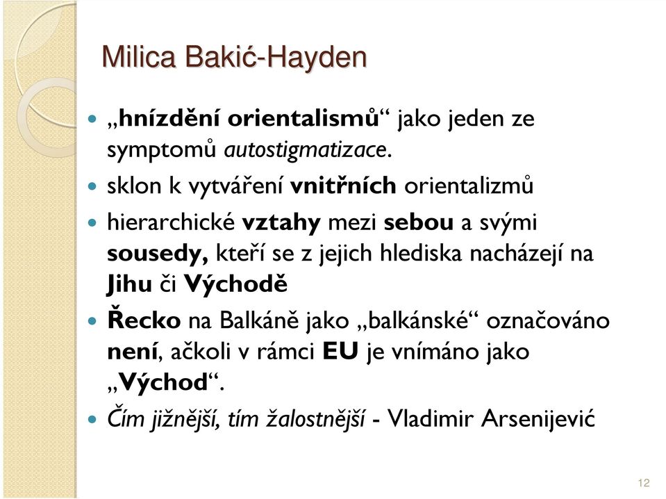 kteří se z jejich hlediska nacházejí na Jihu či Východě Řecko na Balkáně jako balkánské