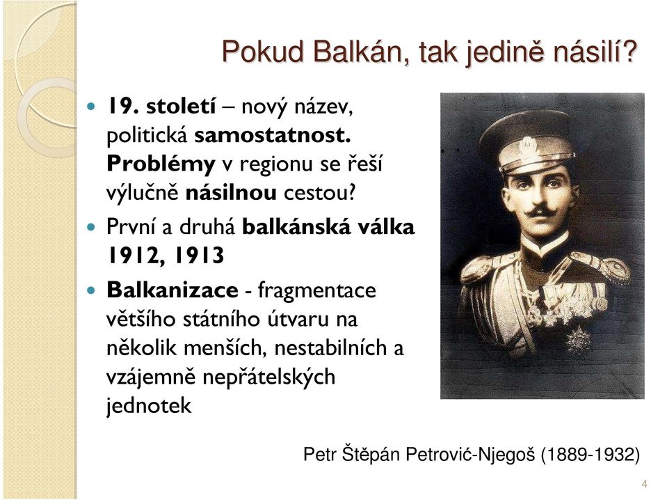První a druhá balkánská válka 1912, 1913 Balkanizace - fragmentace většího