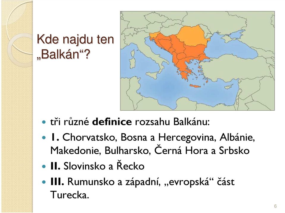 Chorvatsko, Bosna a Hercegovina, Albánie, Makedonie,