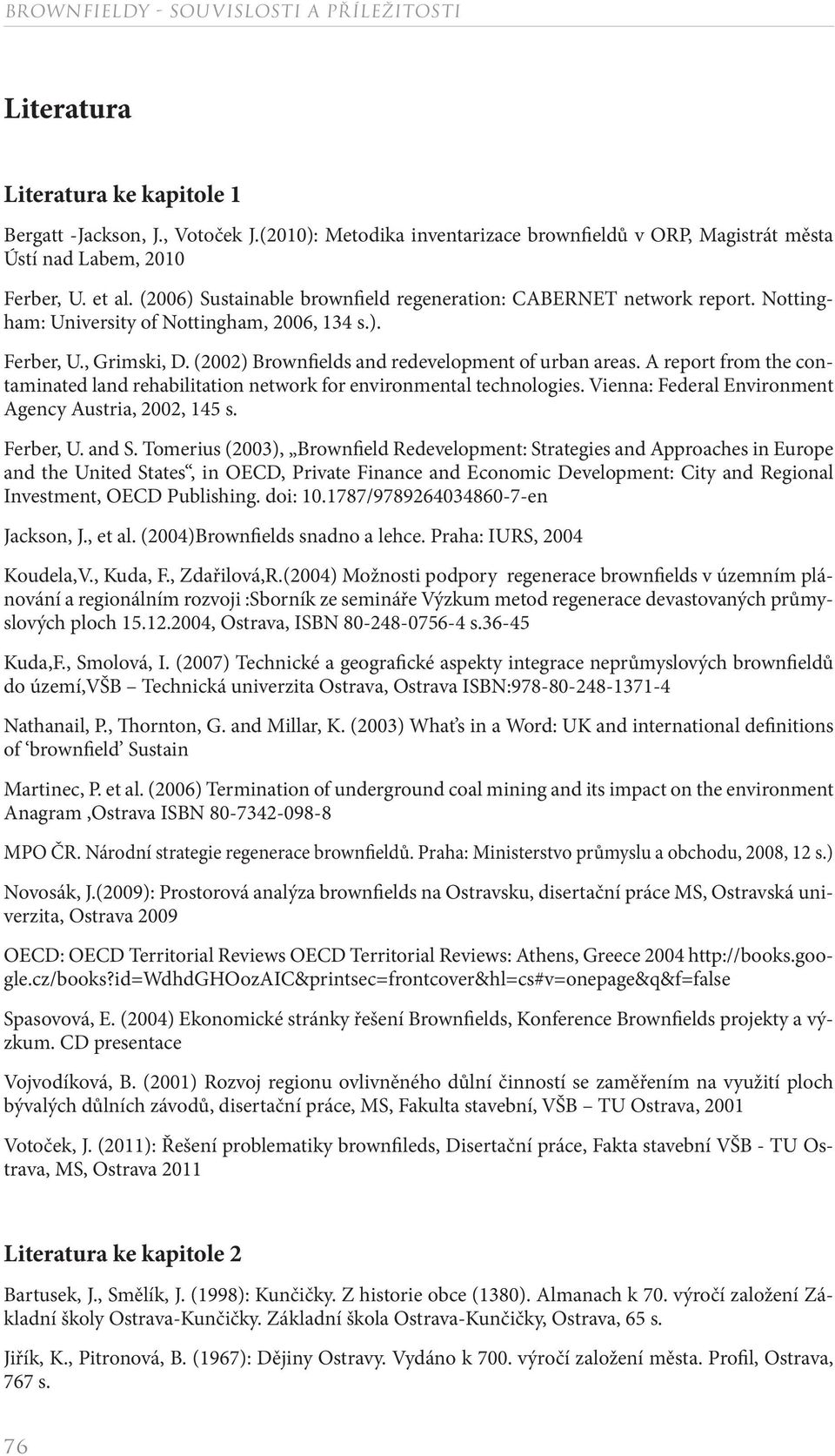 A report from the contaminated land rehabilitation network for environmental technologies. Vienna: Federal Environment Agency Austria, 2002, 145 s. Ferber, U. and S.