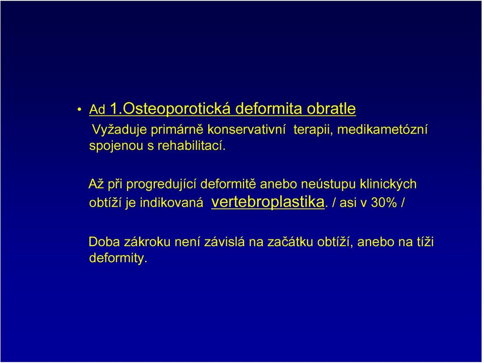 Až při progredující deformitě anebo neústupu klinických obtíží je