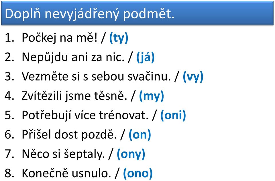 Zvítězili jsme těsně. / (my) 5. Potřebují více trénovat. / (oni) 6.