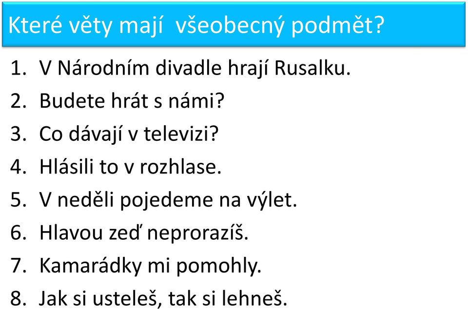 Co dávají v televizi? 4. Hlásili to v rozhlase. 5.