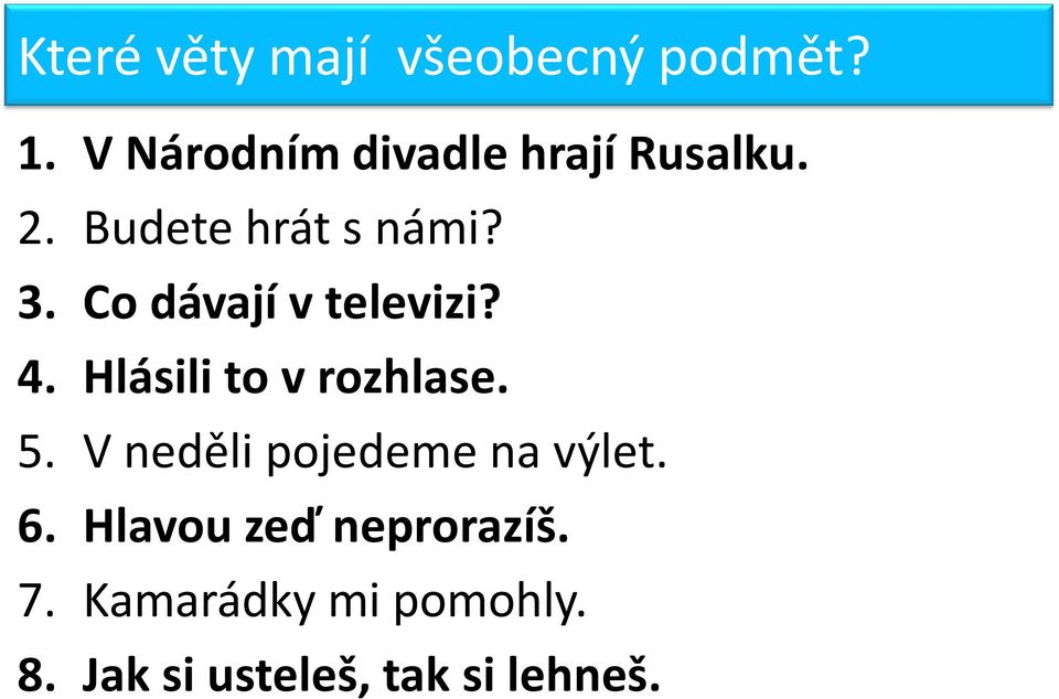 Co dávají v televizi? 4. Hlásili to v rozhlase. 5.