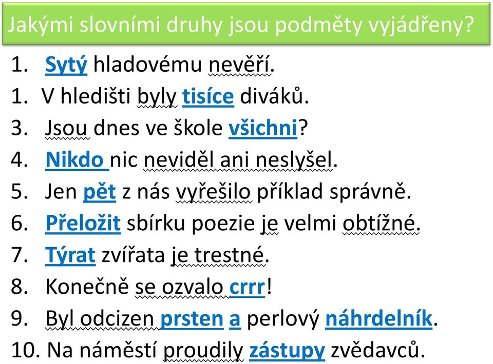 Jen pět z nás vyřešilo příklad správně. 6. Přeložit sbírku poezie je velmi obtížné. 7.