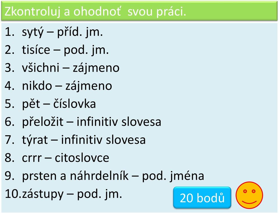 přeložit infinitiv slovesa 7. týrat infinitiv slovesa 8.