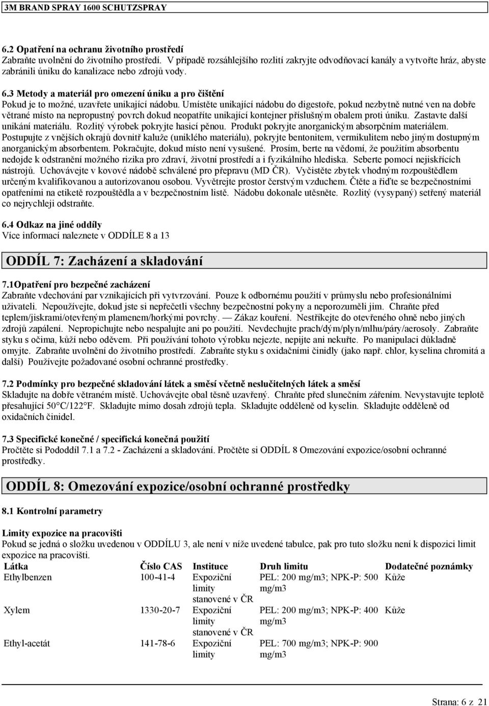 3 Metody a materiál pro omezení úniku a pro čištění Pokud je to možné, uzavřete unikající nádobu.