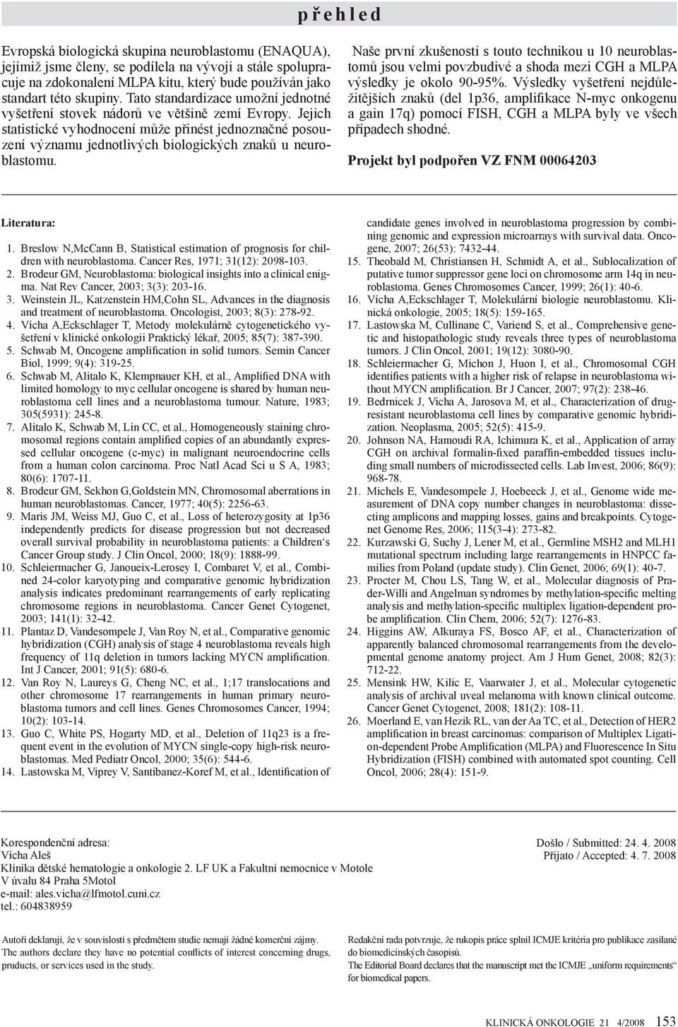 Jejich statistické vyhodnocení může přinést jednoznačné posouzení významu jednotlivých biologických znaků u neuroblastomu.