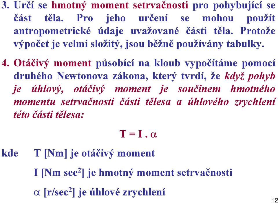 Protože výpočet je velmi složitý, jsou běžně používány tabulky. 4.