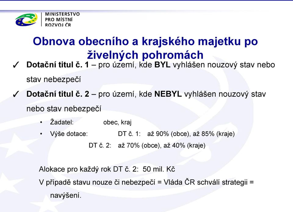 2 pro území, kde NEBYL vyhlášen nouzový stav nebo stav nebezpečí Žadatel: obec, kraj Výše dotace: DT č.