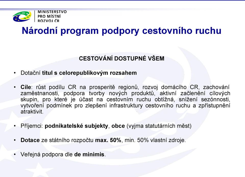 cestovním ruchu obtížná, snížení sezónnosti, vytvoření podmínek pro zlepšení infrastruktury cestovního ruchu a zpřístupnění atraktivit.