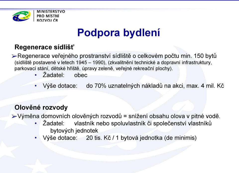 zeleně, veřejné rekreační plochy). Žadatel: obec Výše dotace: do 70% uznatelných nákladů na akci, max. 4 mil.