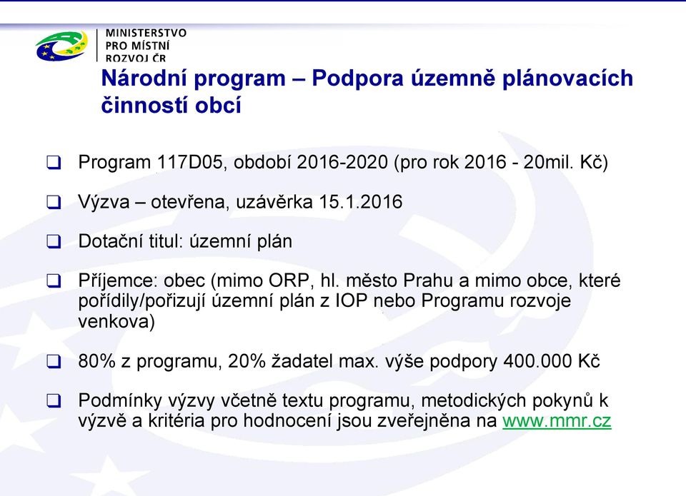 město Prahu a mimo obce, které pořídily/pořizují územní plán z IOP nebo Programu rozvoje venkova) 80% z programu, 20%